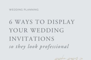 6 Ways to Display Your Wedding Invitations