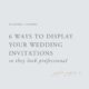 6 Ways to Display Your Wedding Invitations