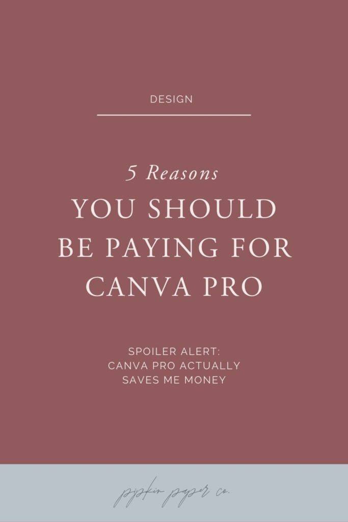 5 reasons you should absolutely be paying for Canva Pro