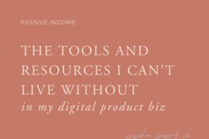 The tools and resources I couldn’t live without in my digital product business